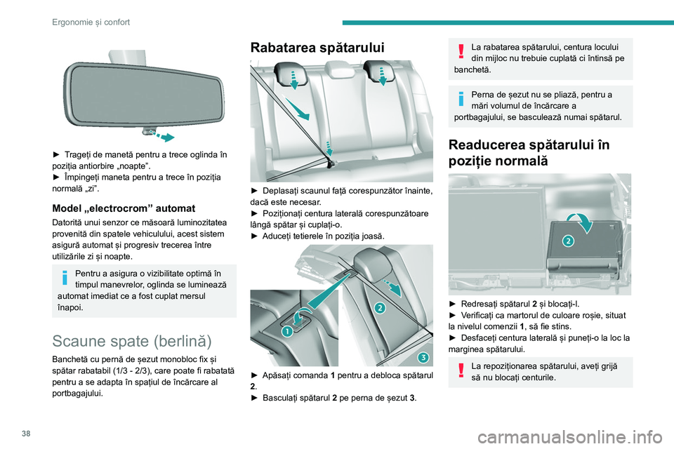 Peugeot 308 2021 Manualul de utilizare (in Romanian) 38
Ergonomie și confort
► Trageți de manetă pentru a trece oglinda în
poziția antiorbire „noapte”.
►
Împingeți maneta pentru a trece în poziția
normală „zi”.
Model „elec Peugeot 308 2021 Manualul de utilizare (in Romanian) 38
Ergonomie și confort
► Trageți de manetă pentru a trece oglinda în
poziția antiorbire „noapte”.
►
Împingeți maneta pentru a trece în poziția
normală „zi”.
Model „elec