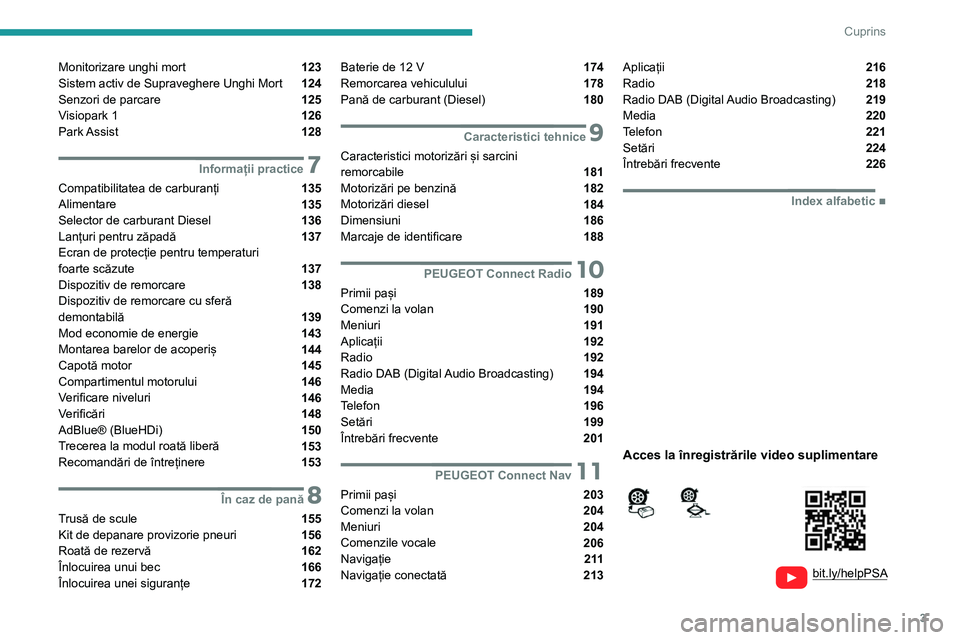 Peugeot 308 2021  Manualul de utilizare (in Romanian) 3
Cuprins
  
  
bit.ly/helpPSA
 
 
 
Monitorizare unghi mort  123
Sistem activ de Supraveghere Unghi Mort  124
Senzori de parcare  125
Visiopark 1  126
Park Assist  128
 7Informații practice
Compatib