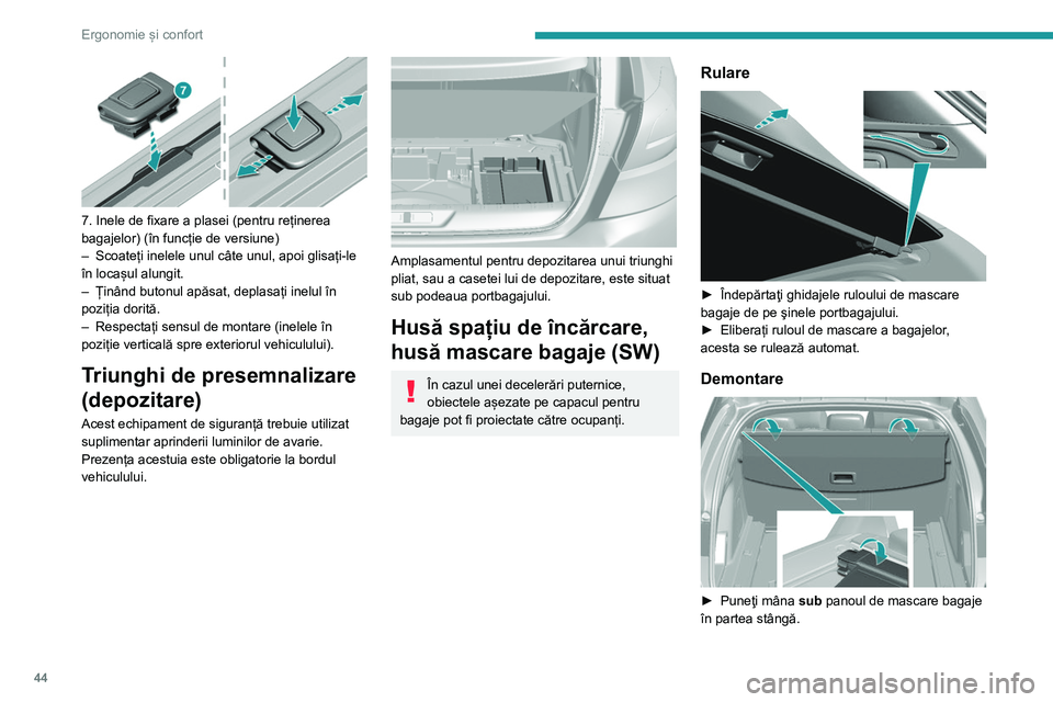 Peugeot 308 2021  Manualul de utilizare (in Romanian) 44
Ergonomie și confort
 
7. Inele de fixare a plasei (pentru reținerea 
bagajelor) (în funcție de versiune)
– 
Scoateți inelele unul câte unul, apoi glisați-le 
în locașul alungit.
–

 
