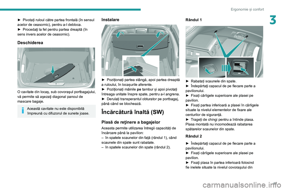 Peugeot 308 2021  Manualul de utilizare (in Romanian) 45
Ergonomie și confort
3► Pivotați ruloul către partea frontală (în sensul 
acelor de ceasornic), pentru a-l debloca.
►
 
Procedaţi la fel pentru partea dreaptă (în 
sens invers acelor de