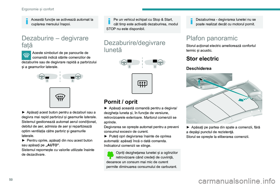 Peugeot 308 2021  Manualul de utilizare (in Romanian) 50
Ergonomie și confort
Închidere 
 
► Apăsați pe partea din față a comenzii, fără a 
depăși punctul de rezistență.
Storul se oprește la eliberarea comenzii.
Puteți, de asemenea, să a
