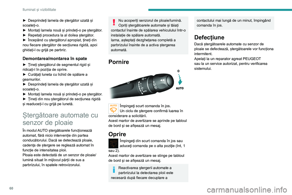 Peugeot 308 2021 Manualul de utilizare (in Romanian) 60
Iluminat și vizibilitate
► Desprindeți lamela de ștergător uzată și
scoateți-o.
►
Montați
lamela nouă și prindeți-o pe ștergător.
►
Repetați procedura la al doilea șterg Peugeot 308 2021 Manualul de utilizare (in Romanian) 60
Iluminat și vizibilitate
► Desprindeți lamela de ștergător uzată și
scoateți-o.
►
Montați
lamela nouă și prindeți-o pe ștergător.
►
Repetați procedura la al doilea șterg