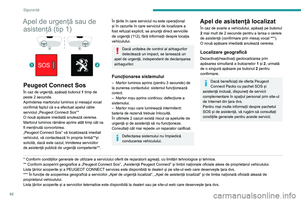 Peugeot 308 2021 Manualul de utilizare (in Romanian) 62
Siguranță
Apel de urgență sau de asistență (tip 2)
Peugeot Connect Sos
(PE112)
► În caz de urgență, apăsați butonul 1 timp de
peste 2 secunde.
Aprinderea martorului și un Peugeot 308 2021 Manualul de utilizare (in Romanian) 62
Siguranță
Apel de urgență sau de asistență (tip 2)
Peugeot Connect Sos
(PE112)
► În caz de urgență, apăsați butonul 1 timp de
peste 2 secunde.
Aprinderea martorului și un