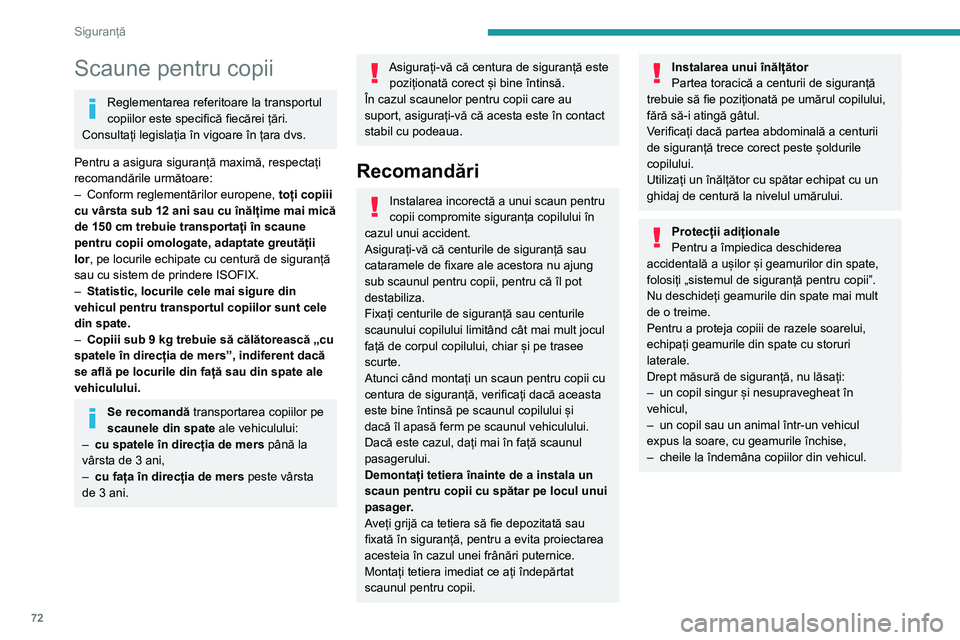 Peugeot 308 2021 Manualul de utilizare (in Romanian) 72
Siguranță
Scaun pentru copii în spate
„Cu fața în direcția de mers” sau „Cu
spatele în direcția de mers”
► Deplasați înainte scaunul din față al
vehiculului și adu Peugeot 308 2021 Manualul de utilizare (in Romanian) 72
Siguranță
Scaun pentru copii în spate
„Cu fața în direcția de mers” sau „Cu
spatele în direcția de mers”
► Deplasați înainte scaunul din față al
vehiculului și adu