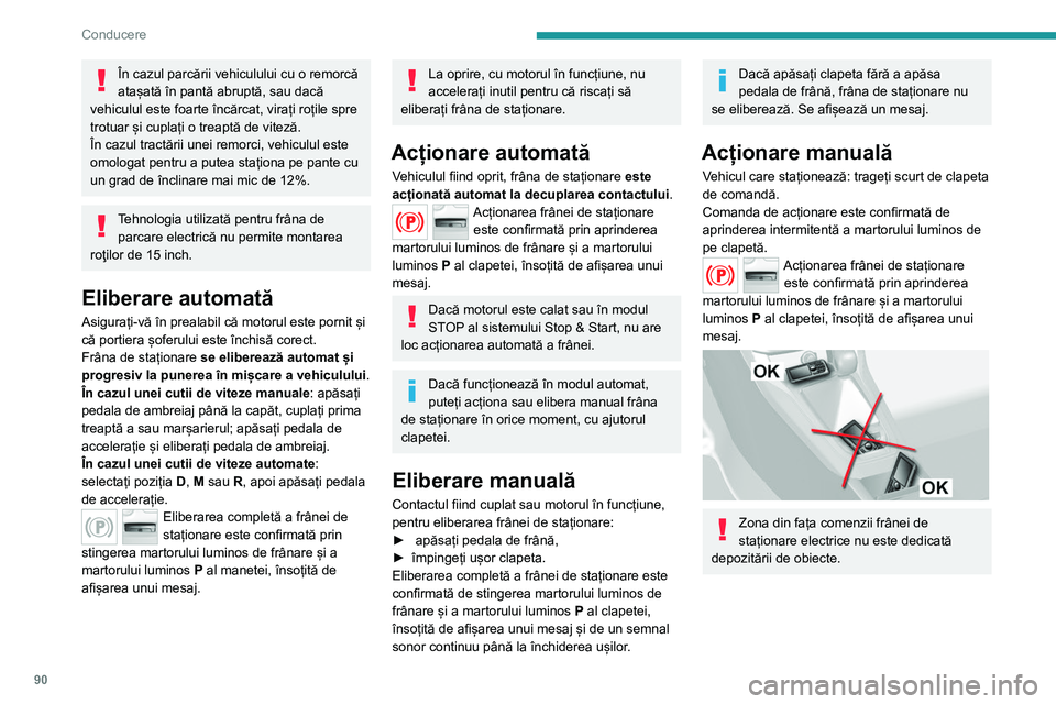 Peugeot 308 2021 Manualul de utilizare (in Romanian) 90
Conducere
În cazul parcării vehiculului cu o remorcă
atașată în pantă abruptă, sau dacă
vehiculul este foarte încărcat, virați roțile spre
trotuar și cuplați o treaptă de viteză Peugeot 308 2021 Manualul de utilizare (in Romanian) 90
Conducere
În cazul parcării vehiculului cu o remorcă
atașată în pantă abruptă, sau dacă
vehiculul este foarte încărcat, virați roțile spre
trotuar și cuplați o treaptă de viteză