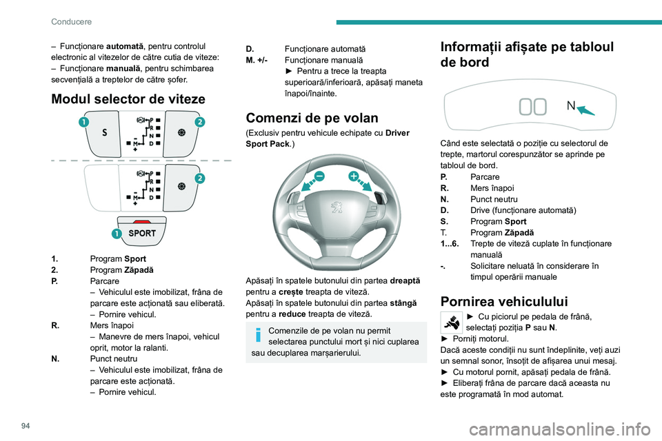 Peugeot 308 2021 Manualul de utilizare (in Romanian) 94
Conducere
– Funcționare automată , pentru controlul
electronic al vitezelor de către cutia de viteze:
–
Funcționare manuală
, pentru schimbarea
secvențială a treptelor de către ș Peugeot 308 2021 Manualul de utilizare (in Romanian) 94
Conducere
– Funcționare automată , pentru controlul
electronic al vitezelor de către cutia de viteze:
–
Funcționare manuală
, pentru schimbarea
secvențială a treptelor de către ș
