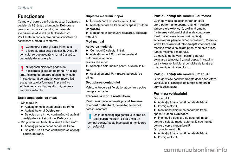 Peugeot 308 2021 Manualul de utilizare (in Romanian) 98
Conducere
Funcționare
Cu motorul pornit, dacă este necesară apăsarea
pedalei de frână sau a butonului Deblocare
pentru schimbarea modului, un mesaj de
avertizare se afișează pe tabloul d Peugeot 308 2021 Manualul de utilizare (in Romanian) 98
Conducere
Funcționare
Cu motorul pornit, dacă este necesară apăsarea
pedalei de frână sau a butonului Deblocare
pentru schimbarea modului, un mesaj de
avertizare se afișează pe tabloul d