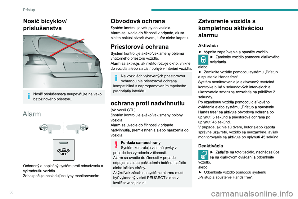 Peugeot 308 2021  Užívateľská príručka (in Slovak) 30
Prístup 
Nosič bicyklov/
príslušenstva
 
 
Nosič príslušenstva neupevňujte na veko 
batožinového priestoru.
Alarm 
 
 
 
Ochranný a poplašný systém proti odcudzeniu a 
vykradnutiu voz