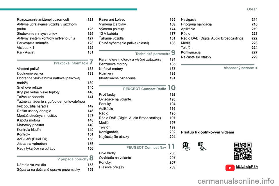 Peugeot 308 2021  Užívateľská príručka (in Slovak) 3
Obsah
  
  
bit.ly/helpPSA
 
 
 
Rozpoznanie zníženej pozornosti  121
Aktívne udržiavanie vozidla v jazdnom   
pruhu 
 123
Sledovanie mŕtvych uhlov  126
Aktívny systém kontroly mŕtveho uhla 