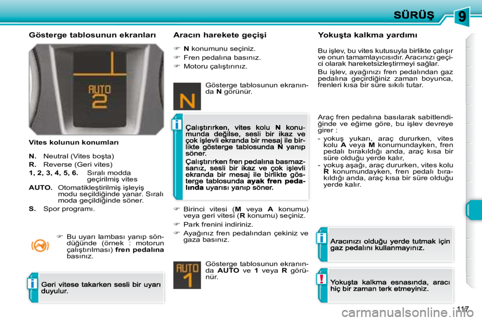 Peugeot 308 2007.5  Kullanım Kılavuzu (in Turkish) i
i
!i
�1�1�7
�G�ö�s�t�e�r�g�e� �t�a�b�l�o�s�u�n�u�n� �e�k�r�a�n�l�a�r�ı
�V�i�t�e�s� �k�o�l�u�n�u�n� �k�o�n�u�m�l�a�r�ı
�A�r�a�c�ı�n� �h�a�r�e�k�e�t�e� �g�e�ç�i�ş�i
�N�.� �N�e�u�t�r�a�l� �(�V�i�