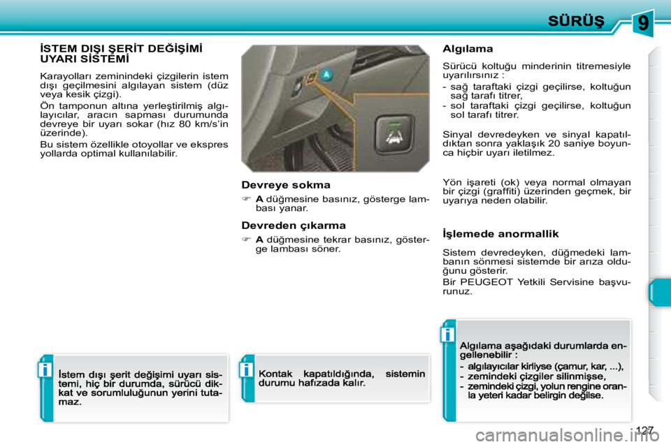 Peugeot 308 2007.5  Kullanım Kılavuzu (in Turkish) i
i
i
�1�2�7
�İ�S�T�E�M� �D�I�Ş�I� �Ş�E�R�İ�T� �D�E�Ğ�İ�Ş�İ�M�İ�  
�U�Y�A�R�I� �S�İ�S�T�E�M�İ
�K�a�r�a�y�o�l�l�a�r�ı�  �z�e�m�i�n�i�n�d�e�k�i�  �ç�i�z�g�i�l�e�r�i�n�  �i�s�t�e�m� �d�ı�ş