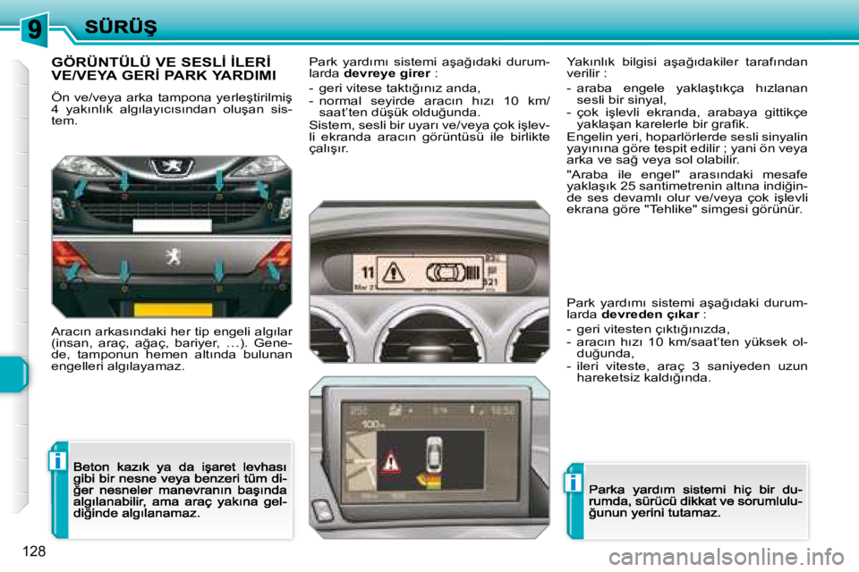 Peugeot 308 2007.5  Kullanım Kılavuzu (in Turkish) i
i
128
�G�Ö�R�Ü�N�T�Ü�L�Ü� �V�E� �S�E�S�L�İ� �İ�L�E�R�İ�  
�V�E�/�V�E�Y�A� �G�E�R�İ� �P�A�R�K� �Y�A�R�D�I�M�I� 
�Ö�n� �v�e�/�v�e�y�a� �a�r�k�a� �t�a�m�p�o�n�a� �y�e�r�l�e�ş�t�i�r�i�l�m�i�ş