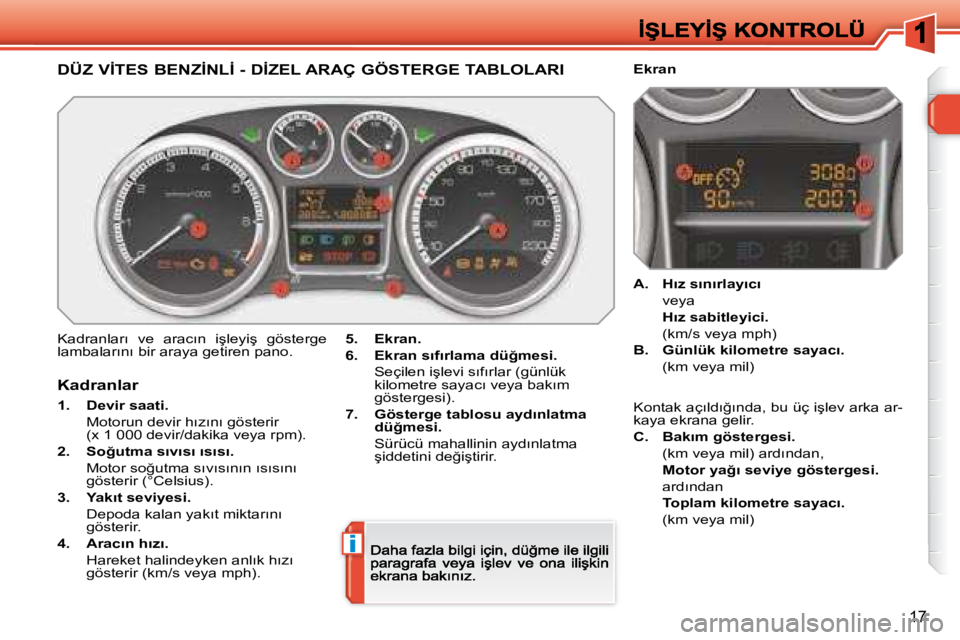 Peugeot 308 2007.5  Kullanım Kılavuzu (in Turkish) i
�1�7
�D�Ü�Z� �V�İ�T�E�S� �B�E�N�Z�İ�N�L�İ� �-� �D�İ�Z�E�L� �A�R�A�Ç� �G�Ö�S�T�E�R�G�E� �T�A�B�L�O�L�A�R�I
�K�a�d�r�a�n�l�a�r�ı�  �v�e�  �a�r�a�c�ı�n�  �i�ş�l�e�y�i�ş�  �g�ö�s�t�e�r�g�e� 