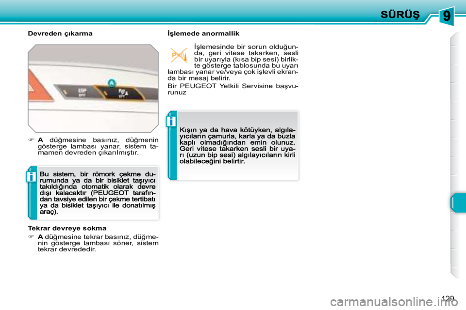 Peugeot 308 2007.5  Kullanım Kılavuzu (in Turkish) i
i
�1�2�9
�D�e�v�r�e�d�e�n� �ç�ı�k�a�r�m�a�İ�ş�l�e�m�e�d�e� �a�n�o�r�m�a�l�l�i�k
Tekrar devreye sokma
�A �d�ü�ğ�m�e�s�i�n�e� �t�e�k�r�a�r� �b�a�s�ı�n�ı�z�,� �d�ü�ğ�m�e�-�n�i�n�  �g�ö�s�