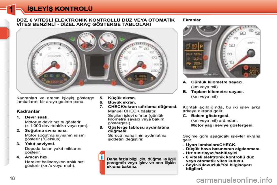 Peugeot 308 2007.5  Kullanım Kılavuzu (in Turkish) i
18
�D�Ü�Z�,� �6� �V�İ�T�E�S�L�İ� �E�L�E�K�T�R�O�N�İ�K� �K�O�N�T�R�O�L�L�Ü� �D�Ü�Z� �V�E�Y�A� �O�T�O�M�A�T�İ�K�  
�V�İ�T�E�S� �B�E�N�Z�İ�N�L�İ� �-� �D�İ�Z�E�L� �A�R�A�Ç� �G�Ö�S�T�E�R�G�E