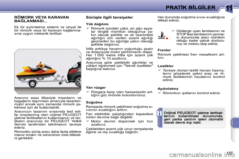 Peugeot 308 2007.5  Kullanım Kılavuzu (in Turkish) 11
i
�1�5�7
�R�Ö�M�O�R�K� �V�E�Y�A� �K�A�R�A�V�A�N�  
�B�A�Ğ�L�A�N�M�A�S�I�.�.�.
�E�k�  �b�i�r�  �a�y�d�ı�n�l�a�t�m�a�  �s�i�s�t�e�m�i�  �v�e�  �s�i�n�y�a�l�  �i�l�e� �b�i�r�  �r�ö�m�o�r�k�  �v�e�