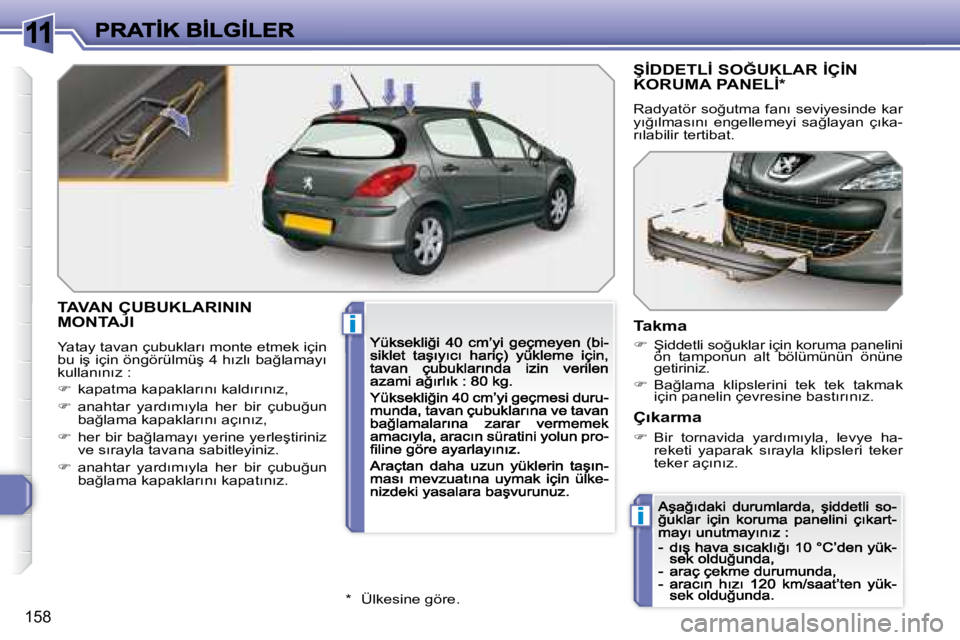Peugeot 308 2007.5  Kullanım Kılavuzu (in Turkish) 11
i
i
158
�T�A�V�A�N� �Ç�U�B�U�K�L�A�R�I�N�I�N�  
�M�O�N�T�A�J�I
�Y�a�t�a�y� �t�a�v�a�n� �ç�u�b�u�k�l�a�r�ı� �m�o�n�t�e� �e�t�m�e�k� �i�ç�i�n� �b�u� �i�ş� �i�ç�i�n� �ö�n�g�ö�r�ü�l�m�ü�ş� �