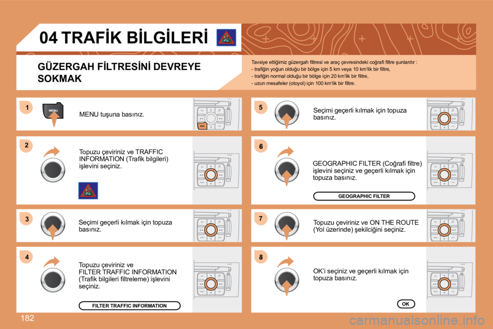 Peugeot 308 2007.5  Kullanım Kılavuzu (in Turkish) 182
11
22
33
44
55
6
77
8
04
�G�Ü�Z�E�R�G�A�H� �F�İ�L�T�R�E�S�İ�N�İ� �D�E�V�R�E�Y�E� 
�S�O�K�M�A�K
�T�a�v�s�i�y�e� �e�t�t�i�ğ�i�m�i�z� �g�ü�z�e�r�g�a�h� �ﬁ� �l�t�r�e�s�i� �v�e� �a�r�a�ç� �ç�