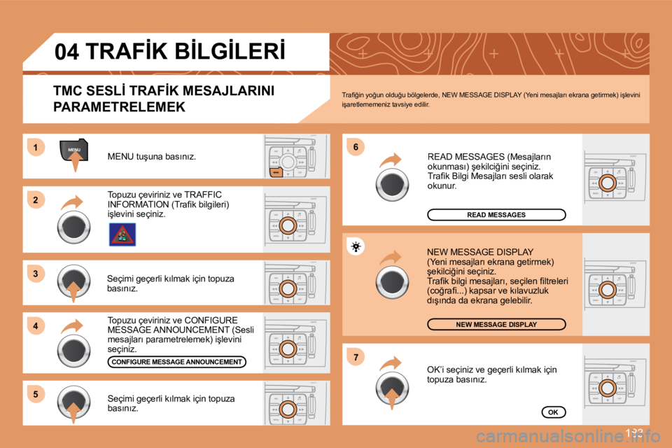 Peugeot 308 2007.5  Kullanım Kılavuzu (in Turkish) 183
11
22
33
44
66
55
77
04
�M�E�N�U� �t�u�ş�u�n�a� �b�a�s�ı�n�ı�z�.
�R�E�A�D� �M�E�S�S�A�G�E�S
�N�E�W� �M�E�S�S�A�G�E� �D�I�S�P�L�A�Y
�O�K
�T�M�C� �S�E�S�L�İ� �T�R�A�F�İ�K� �M�E�S�A�J�L�A�R�I�N�