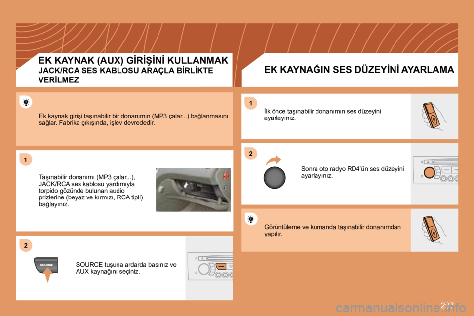 Peugeot 308 2007.5  Kullanım Kılavuzu (in Turkish) �2�0�7
11
22
22
11
�G�ö�r�ü�n�t�ü�l�e�m�e� �v�e� �k�u�m�a�n�d�a� �t�a�ş�ı�n�a�b�i�l�i�r� �d�o�n�a�n�ı�m�d�a�n� �y�a�p�ı�l�ı�r�.
�İ�l�k� �ö�n�c�e� �t�a�ş�ı�n�a�b�i�l�i�r� �d�o�n�a�n�ı�m�ı