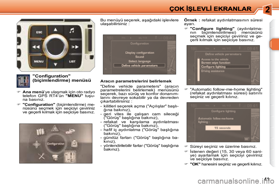 Peugeot 308 2007.5  Kullanım Kılavuzu (in Turkish) �A�r�a�c�ı�n� �p�a�r�a�m�e�t�r�e�l�e�r�i�n�i� �b�e�l�i�r�l�e�m�e�k
�"�D�e�ﬁ� �n�e�  �v�e�h�i�c�l�e�  �p�a�r�a�m�e�t�e�r�s�"�  �(�a�r�a�c�ı�n� �p�a�r�a�m�e�t�r�e�l�e�r�i�n�i�  �b�e�l�i�r�l�