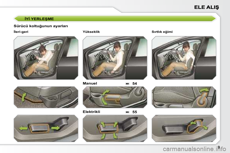 Peugeot 308 2007.5  Kullanım Kılavuzu (in Turkish) �İ�Y�İ� �Y�E�R�L�E�Ş�M�E
�S�ü�r�ü�c�ü� �k�o�l�t�u�ğ�u�n�u�n� �a�y�a�r�l�a�r�ı
Manuel
�E�l�e�k�t�r�i�k�l�i
�İ�l�e�r�i�-�g�e�r�i
�54
�55
�S�ı�r�t�l�ı�k� �e�ğ�i�m�i� �Y�ü�k�s�e�k�l�i�k
