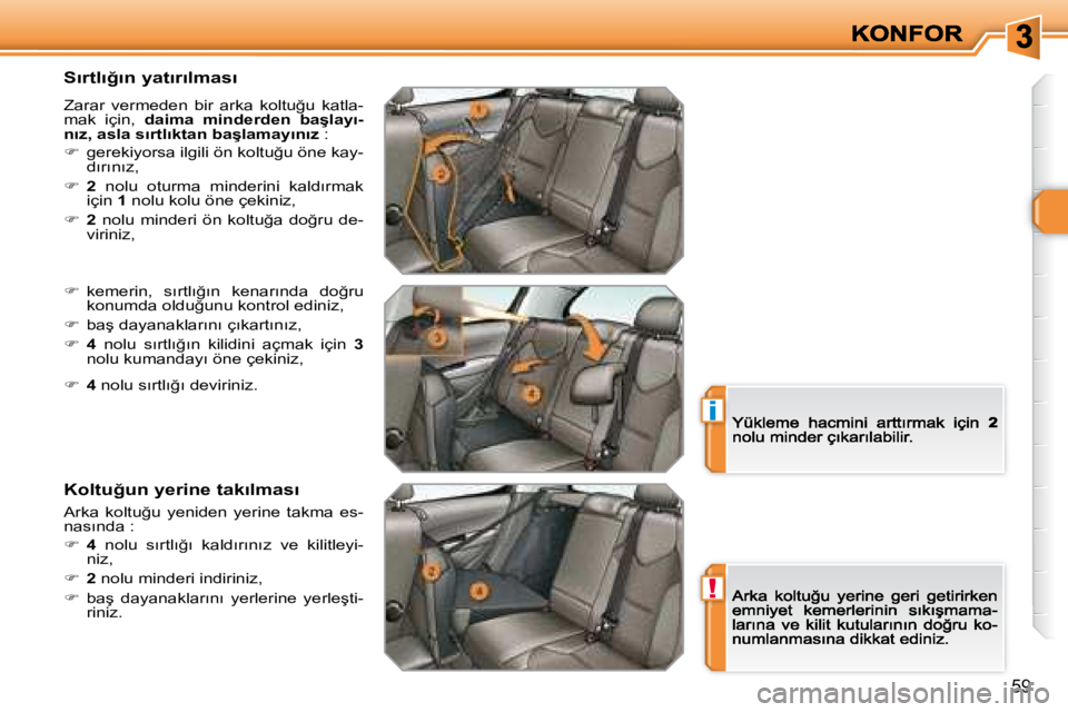 Peugeot 308 2007.5  Kullanım Kılavuzu (in Turkish) !
i
�5�9
�S�ı�r�t�l�ı�ğ�ı�n� �y�a�t�ı�r�ı�l�m�a�s�ı
�Z�a�r�a�r�  �v�e�r�m�e�d�e�n�  �b�i�r�  �a�r�k�a�  �k�o�l�t�u�ğ�u�  �k�a�t�l�a�-mak  için, �d�a�i�m�a�  �m�i�n�d�e�r�d�e�n�  �b�a�ş�l�a�y