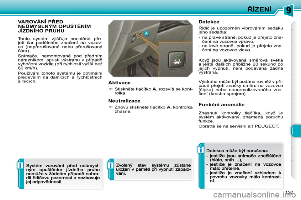 Peugeot 308 2007.5  Návod k obsluze (in Czech) i
i
i
�1�2�7
8�Í�Z�E�N�Í
�V�A�R�O�V�Á�N�Í� �P8�E�D�  
�N�E�Ú�M�Y�S�L�N�Ý�M� �O�P�U�Š�T(�N�Í�M� 
JÍZDNÍHO PRUHU
�T�e�n�t�o�  �s�y�s�t�é�m�  �z�j�i�š?�u�j�e�  �n�e�c�h�t)�n�é�  �p9�e�