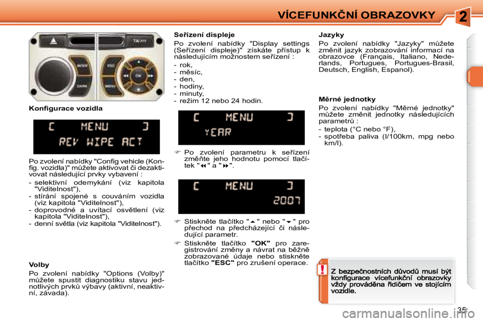 Peugeot 308 2007.5  Návod k obsluze (in Czech) !
35
�V�Í�C�E�F�U�N�K�Č�N�Í� �O�B�R�A�Z�O�V�K�Y
�S�e9�í�z�e�n�í� �d�i�s�p�l�e�j�e
�P�o�  �z�v�o�l�e�n�í�  �n�a�b�í�d�k�y�  �"�D�i�s�p�l�a�y�  �s�e�t�t�i�n�g�s� 
�(�S�e9�í�z�e�n�í�  �d�i
