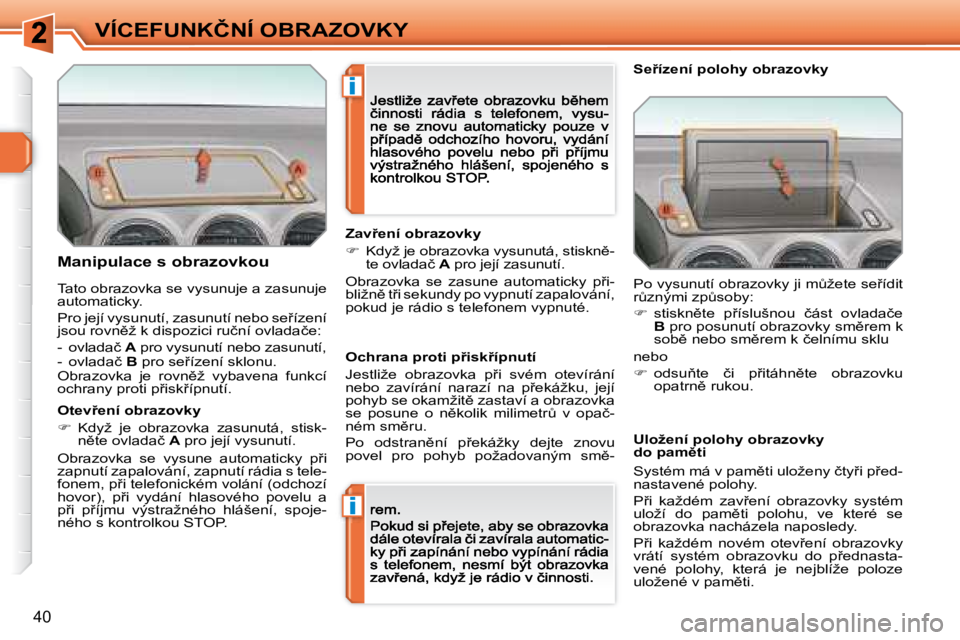 Peugeot 308 2007.5  Návod k obsluze (in Czech) �i
�i
�4�0
�V�Í�C�E�F�U�N�K�Č�N�Í� �O�B�R�A�Z�O�V�K�Y
�M�a�n�i�p�u�l�a�c�e� �s� �o�b�r�a�z�o�v�k�o�u
�O�t�e�v9�e�n�í� �o�b�r�a�z�o�v�k�y
��  �K�d�y�ž�  �j�e�  �o�b�r�a�z�o�v�k�a�  �z�a�s�u�n�