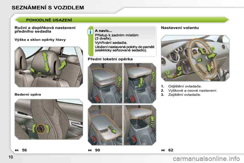 Peugeot 308 2007.5  Návod k obsluze (in Czech) i
SEZNÁMENÍ S VOZIDLEM
�N�a�s�t�a�v�e�n�í� �v�o�l�a�n�t�u
1.�  �O�d�j�i�š�t)�n�í� �o�v�l�a�d�a�č�e�.
2.�  �V�ý�š�k�o�v�é� �a� �o�s�o�v�é� �n�a�s�t�a�v�e�n�í�.
3.�  �Z�a�j�i�š�t)�n�í� �o