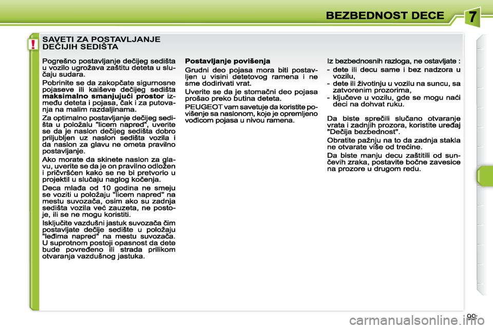 Peugeot 308 2007.5  Упутство за употребу (in Serbian) !
99
�S�A�V�E�T�I� �Z�A� �P�O�S�T�A�V�L�J�A�N�J�E�  
�D�E�Č�I�J�I�H� �S�E�D�I�Š�T�A�                                                   