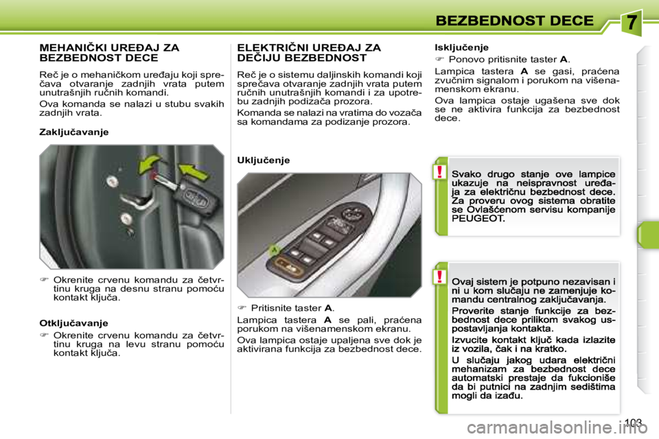 Peugeot 308 2007.5  Упутство за употребу (in Serbian) !
!
103
�M�E�H�A�N�I�Č�K�I� �U�R�E�A�J� �Z�A�  
�B�E�Z�B�E�D�N�O�S�T� �D�E�C�E� 
�R�e�č� �j�e� �o� �m�e�h�a�n�i�č�k�o�m� �u�r�e�đ�a�j�u� �k�o�j�i� �s�p�r�e�-�č�a�v�a�  �o�t�v�a�r�a�n�j�e�  �z�a
