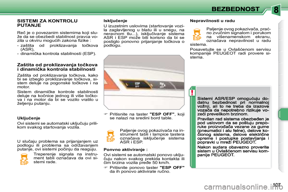 Peugeot 308 2007.5  Упутство за употребу (in Serbian) !
�I�s�k�l�j�u�č�e�n�j�e� 
�U� �i�z�u�z�e�t�n�i�m� �u�s�l�o�v�i�m�a� �(�s�t�a�r�t�o�v�a�n�j�e� �v�o�z�i�-la  zaglavljenog  u  blatu  ili  u  snegu,  na �n�e�r�a�v�n�o�m�  �t�l�u�.�.�.�)�,�  �i�s�k�l�