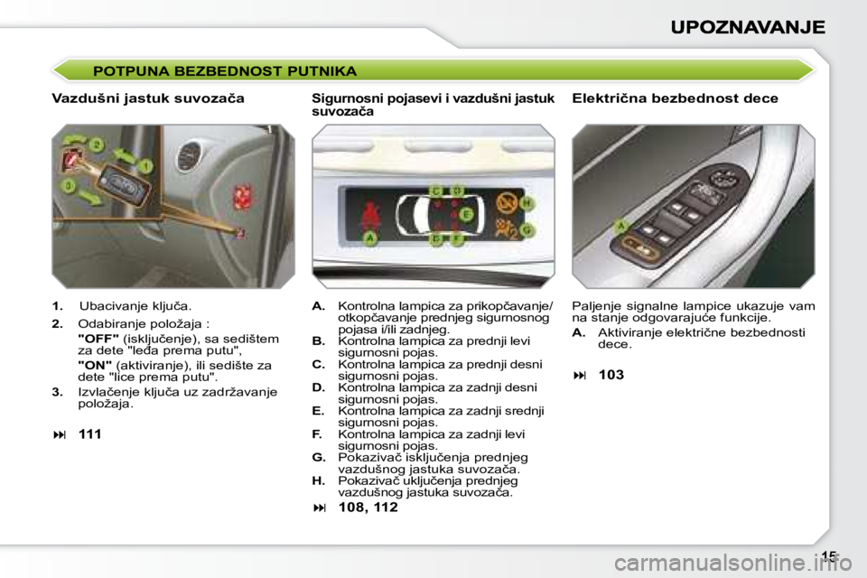 Peugeot 308 2007.5  Упутство за употребу (in Serbian) �P�O�T�P�U�N�A� �B�E�Z�B�E�D�N�O�S�T� �P�U�T�N�I�K�A
�V�a�z�d�u�š�n�i� �j�a�s�t�u�k� �s�u�v�o�z�a�č�a�E�l�e�k�t�r�i�č�n�a� �b�e�z�b�e�d�n�o�s�t� �d�e�c�e
1.�  �U�b�a�c�i�v�a�n�j�e� �k�l�j�u�č�a�.
