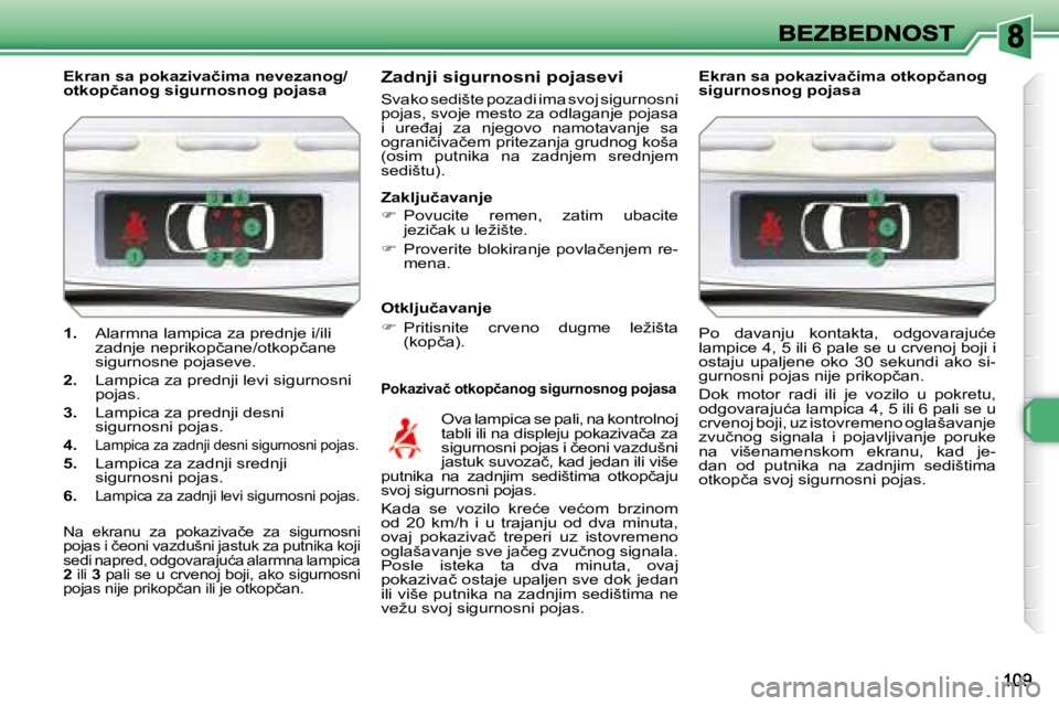 Peugeot 308 2007.5  Упутство за употребу (in Serbian) �1�.� Alarmna lampica za prednje i/ili �z�a�d�n�j�e� �n�e�p�r�i�k�o�p�č�a�n�e�/�o�t�k�o�p�č�a�n�e� �s�i�g�u�r�n�o�s�n�e� �p�o�j�a�s�e�v�e�.
�2�.� Lampica za prednji levi sigurnosni �p�o�j�a�s�.
�3�.