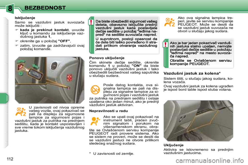 Peugeot 308 2007.5  Упутство за употребу (in Serbian) !
!
112
�N�e�p�r�a�v�i�l�n�o�s�t�i� �u� �r�a�d�u� 
�A�k�o� �s�e� �u�p�a�l�i� �o�v�a�j� �p�o�k�a�z�i�v�a�č� �n�a� �i�n�s�t�r�u�m�e�n�t�  �t�a�b�l�i�,�  �p�r�a�ć�e�n�  �z�v�u�č�-nim  signalom  i  por