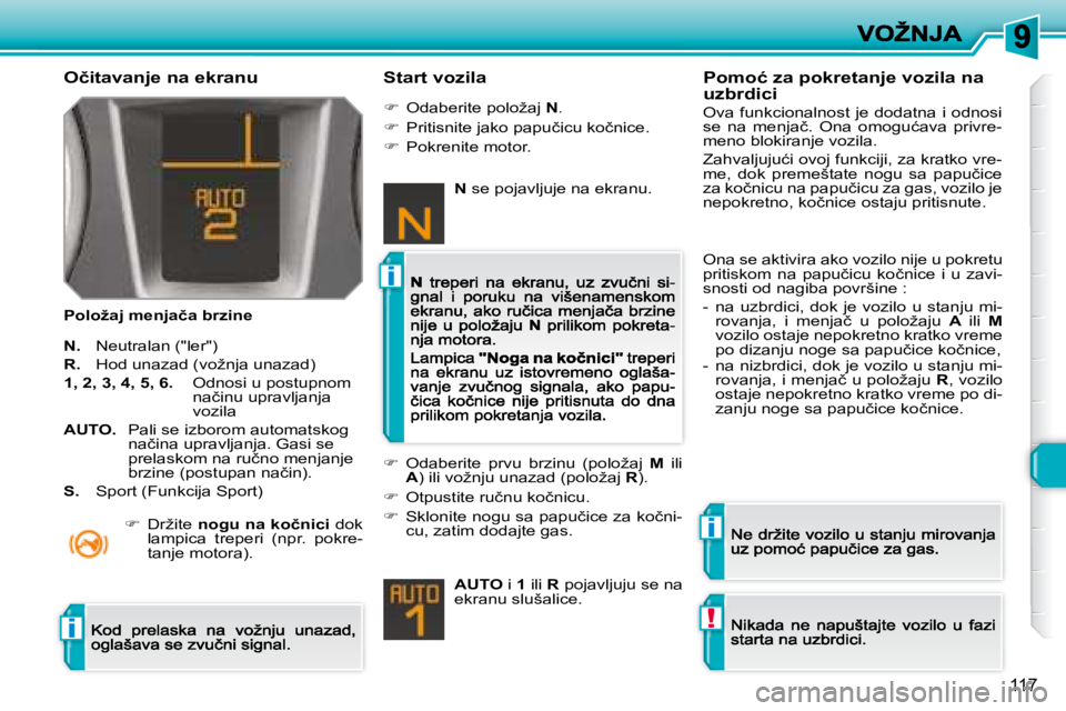 Peugeot 308 2007.5  Упутство за употребу (in Serbian) i
i
!i
117
�O�č�i�t�a�v�a�n�j�e� �n�a� �e�k�r�a�n�u
�P�o�l�o�ž�a�j� �m�e�n�j�a�č�a� �b�r�z�i�n�e
�S�t�a�r�t� �v�o�z�i�l�a
�N�.� �N�e�u�t�r�a�l�a�n� �(�"�l�e�r�"�)
�R�.� �H�o�d� �u�n�a�z�a�d
