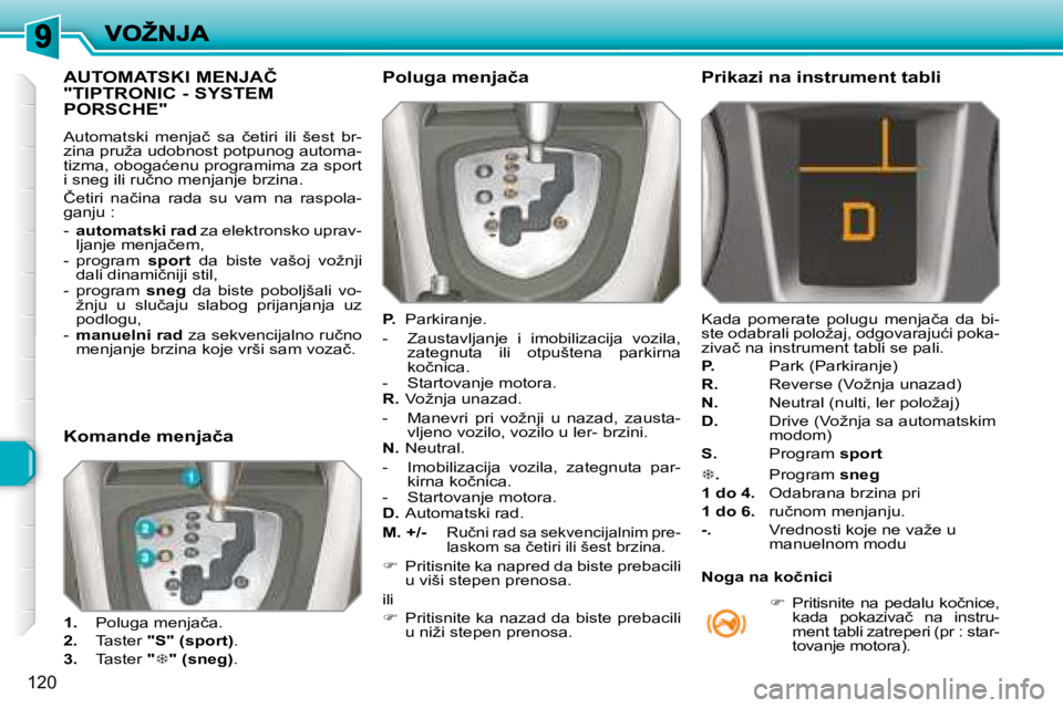 Peugeot 308 2007.5  Упутство за употребу (in Serbian) 120
�A�U�T�O�M�A�T�S�K�I� �M�E�N�J�A�Č�  
�"�T�I�P�T�R�O�N�I�C� �-� �S�Y�S�T�E�M� 
�P�O�R�S�C�H�E�"
�A�u�t�o�m�a�t�s�k�i�  �m�e�n�j�a�č�  �s�a�  �č�e�t�i�r�i�  �i�l�i�  �š�e�s�t�  �b�r�-�z