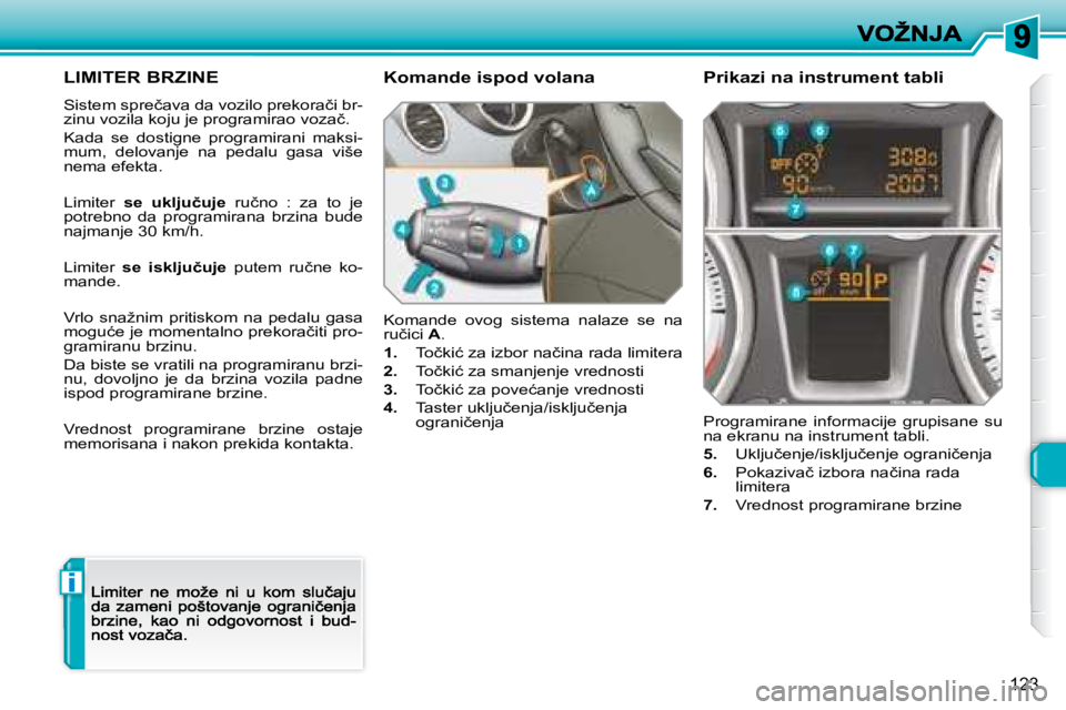 Peugeot 308 2007.5  Упутство за употребу (in Serbian) i
123
�L�I�M�I�T�E�R� �B�R�Z�I�N�E� 
�S�i�s�t�e�m� �s�p�r�e�č�a�v�a� �d�a� �v�o�z�i�l�o� �p�r�e�k�o�r�a�č�i� �b�r�-�z�i�n�u� �v�o�z�i�l�a� �k�o�j�u� �j�e� �p�r�o�g�r�a�m�i�r�a�o� �v�o�z�a�č�.� 
Kad