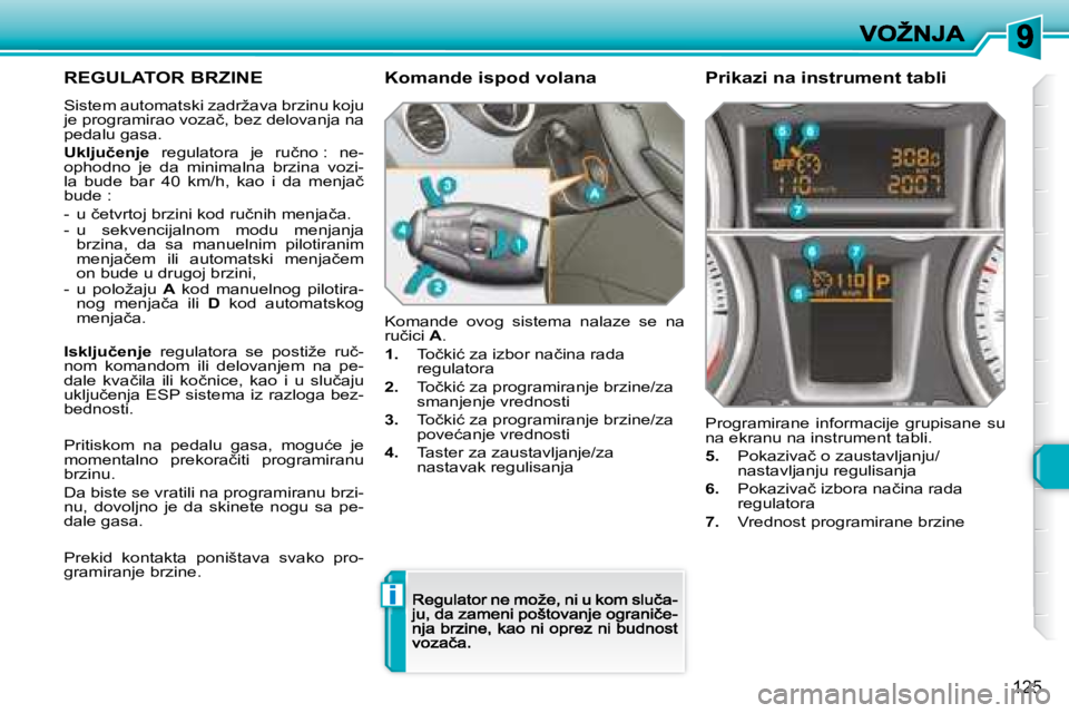Peugeot 308 2007.5  Упутство за употребу (in Serbian) i
125
�R�E�G�U�L�A�T�O�R� �B�R�Z�I�N�E� 
�S�i�s�t�e�m� �a�u�t�o�m�a�t�s�k�i� �z�a�d�r�ž�a�v�a� �b�r�z�i�n�u� �k�o�j�u� �j�e� �p�r�o�g�r�a�m�i�r�a�o� �v�o�z�a�č�,� �b�e�z� �d�e�l�o�v�a�n�j�a� �n�a� �