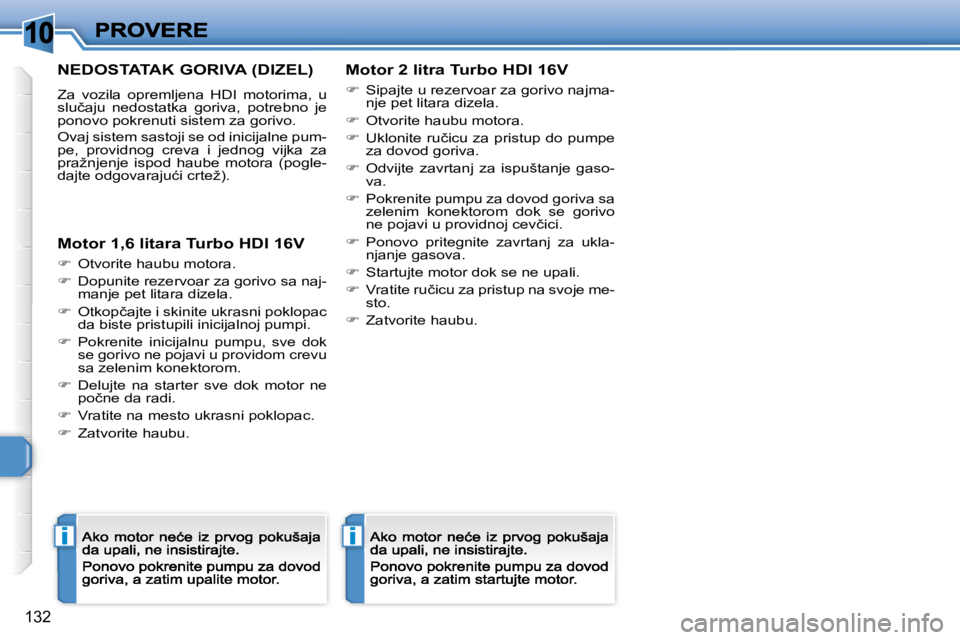 Peugeot 308 2007.5  Упутство за употребу (in Serbian) �1�0
ii
132
�N�E�D�O�S�T�A�T�A�K� �G�O�R�I�V�A� �(�D�I�Z�E�L�)
�Z�a�  �v�o�z�i�l�a�  �o�p�r�e�m�l�j�e�n�a�  �H�D�I�  �m�o�t�o�r�i�m�a�,�  �u� �s�l�u�č�a�j�u�  �n�e�d�o�s�t�a�t�k�a�  �g�o�r�i�v�a�,�  