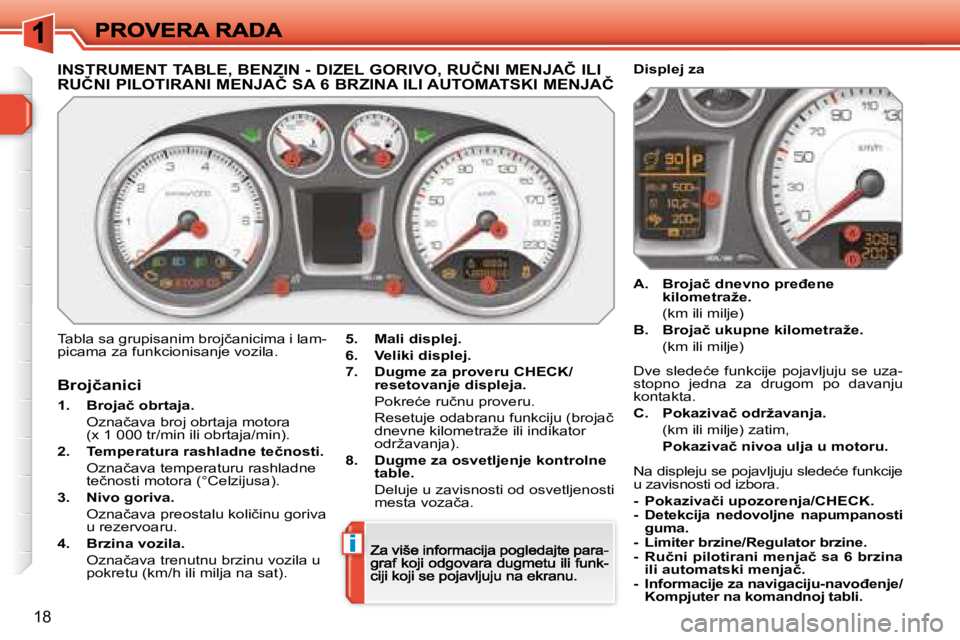 Peugeot 308 2007.5  Упутство за употребу (in Serbian) i
18
�I�N�S�T�R�U�M�E�N�T� �T�A�B�L�E�,� �B�E�N�Z�I�N� �-� �D�I�Z�E�L� �G�O�R�I�V�O�,� �R�U�Č�N�I� �M�E�N�J�A�Č� �I�L�I�  
�R�U�Č�N�I� �P�I�L�O�T�I�R�A�N�I� �M�E�N�J�A�Č� �S�A� �6� �B�R�Z�I�N�A� �