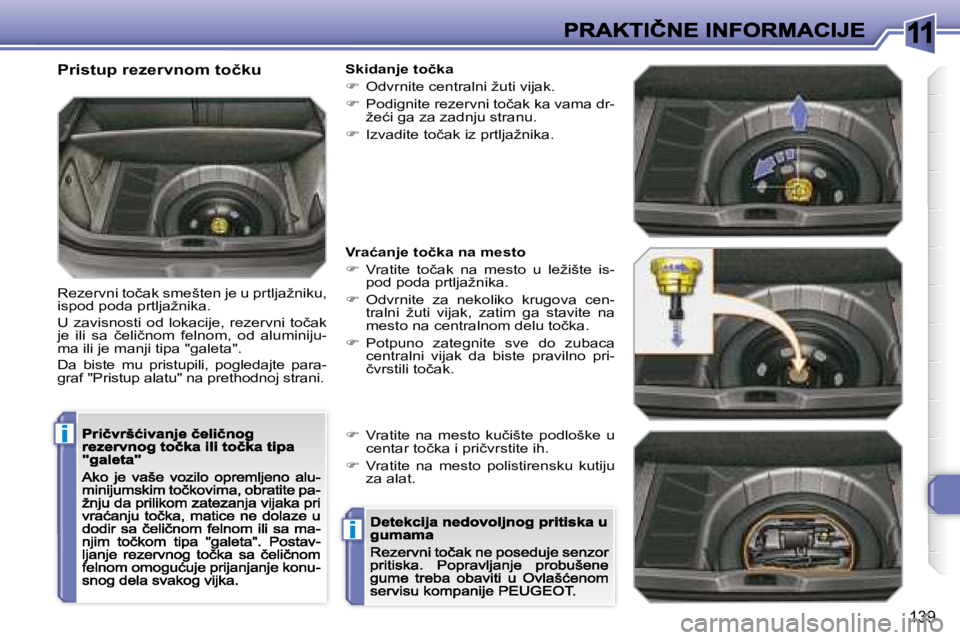 Peugeot 308 2007.5  Упутство за употребу (in Serbian) 11
i
i
139
�P�r�i�s�t�u�p� �r�e�z�e�r�v�n�o�m� �t�o�č�k�u
�R�e�z�e�r�v�n�i� �t�o�č�a�k� �s�m�e�š�t�e�n� �j�e� �u� �p�r�t�l�j�a�ž�n�i�k�u�,� �i�s�p�o�d� �p�o�d�a� �p�r�t�l�j�a�ž�n�i�k�a�.� 
�U� �z