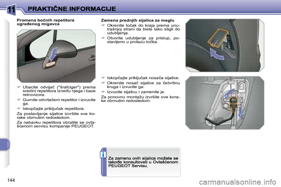 Peugeot 308 2007.5  Упутство за употребу (in Serbian) 11
i
144
�P�r�o�m�e�n�a� �b�o�č�n�i�h� �r�e�p�e�t�i�t�o�r�a� �u�g�r�a�đ�e�n�o�g� �m�i�g�a�v�c�a
��  �U�b�a�c�i�t�e�  �o�d�v�i�j�a�č�  �(�"�š�r�a�f�c�i�g�e�r�"�)�  �p�r�e�m�a� �s�r�e�d�i