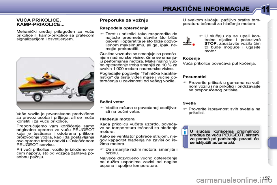 Peugeot 308 2007.5  Упутство за употребу (in Serbian) 11
i
157
�V�U�Č�A� �P�R�I�K�O�L�I�C�E�,�  
�K�A�M�P�-�P�R�I�K�O�L�I�C�E�.�.�.� 
�M�e�h�a�n�i�č�k�i�  �u�r�e�đ�a�j�  �p�r�i�l�a�g�o�đ�e�n�  �z�a�  �v�u�č�u� �p�r�i�k�o�l�i�c�e�  �i�l�i�  �k�a�m�p�