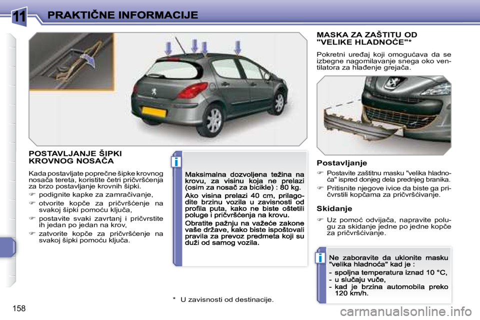 Peugeot 308 2007.5  Упутство за употребу (in Serbian) 11
i
i
158
�P�O�S�T�A�V�L�J�A�N�J�E� �Š�I�P�K�I�  
�K�R�O�V�N�O�G� �N�O�S�A�Č�A� 
�K�a�d�a� �p�o�s�t�a�v�l�j�a�t�e� �p�o�p�r�e�č�n�e� �š�i�p�k�e� �k�r�o�v�n�o�g� �n�o�s�a�č�a� �t�e�r�e�t�a�,� �k�