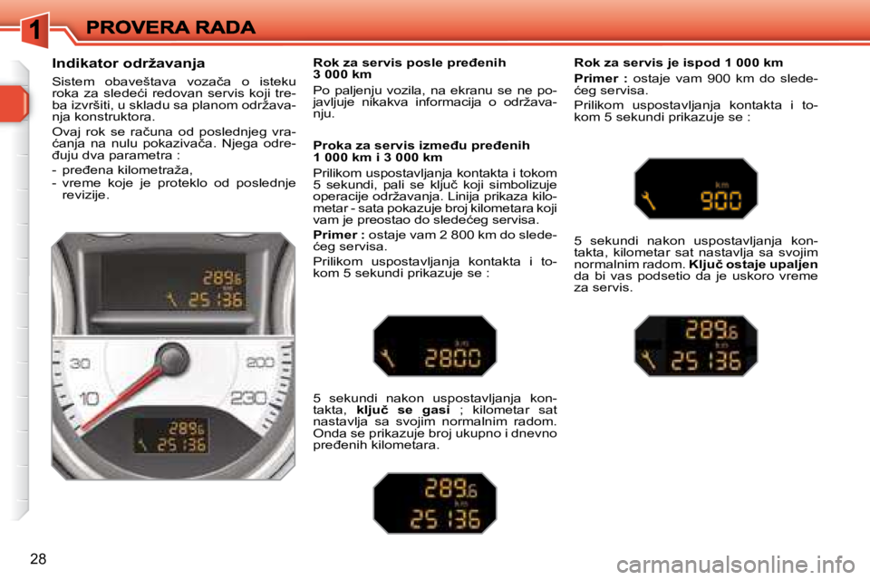 Peugeot 308 2007.5  Упутство за употребу (in Serbian) 28
�I�n�d�i�k�a�t�o�r� �o�d�r�ž�a�v�a�n�j�a� 
�S�i�s�t�e�m�  �o�b�a�v�e�š�t�a�v�a�  �v�o�z�a�č�a�  �o�  �i�s�t�e�k�u� �r�o�k�a�  �z�a�  �s�l�e�d�e�ć�i�  �r�e�d�o�v�a�n�  �s�e�r�v�i�s�  �k�o�j�i�  