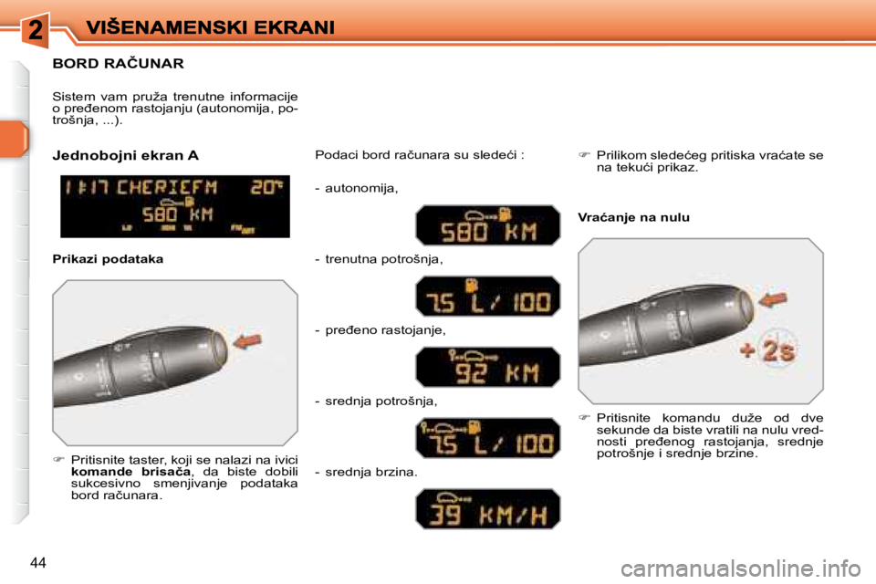 Peugeot 308 2007.5  Упутство за употребу (in Serbian) �4�4
�B�O�R�D� �R�A�Č�U�N�A�R
��  �P�r�i�t�i�s�n�i�t�e� �t�a�s�t�e�r�,� �k�o�j�i� �s�e� �n�a�l�a�z�i� �n�a� �i�v�i�c�i� �k�o�m�a�n�d�e�  �b�r�i�s�a�č�a�,�  �d�a�  �b�i�s�t�e�  �d�o�b�i�l�i� �s�u�