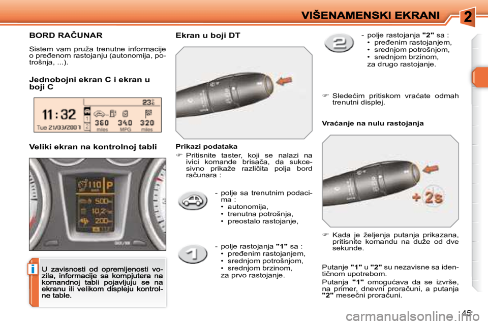 Peugeot 308 2007.5  Упутство за употребу (in Serbian) i
�4�5
�-�  �p�o�l�j�e�  �s�a�  �t�r�e�n�u�t�n�i�m�  �p�o�d�a�c�i�-�m�a� �:�•�  �a�u�t�o�n�o�m�i�j�a�,�•�  �t�r�e�n�u�t�n�a� �p�o�t�r�o�š�n�j�a�,� �•�  �p�r�e�o�s�t�a�l�o� �r�a�s�t�o�j�a�n�j�e�